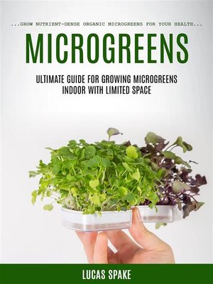 cover image of Microgreens--Ultimate Guide for Growing Microgreens Indoor With Limited Space (Grow Nutrient-dense Organic Microgreens for Your Health)